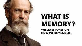 What Is Memory? William James on How We Remember and Why We Forget