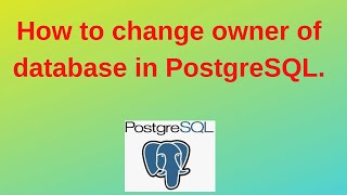 32. PostgreSQL DBA: How to change owner of database in PostgreSQL.