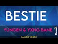 Bestie - Yungen & Yxng Bane (KARAOKE)