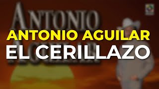 Antonio Aguilar - El Cerillazo (Audio Oficial)