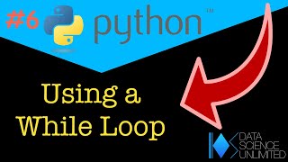 Python Basics #6: Beginners Guide to the While Loop in Python
