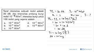 Taraf intensitas sebuah mobil adalah 30(~dB ). Jika intensitas ambang bunyi mobil  10^(-11) W/m^2...