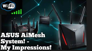 ASUS AiMesh Network - My Impressions!