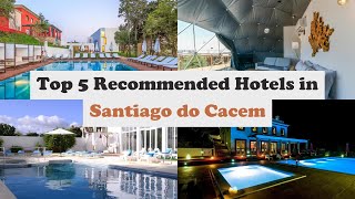 Top 5 Recommended Hotels In Santiago do Cacem | Best Hotels In Santiago do Cacem
