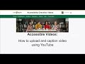 Accessible Videos: How to Upload and Caption Video Using YouTube