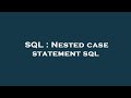 SQL : Nested case statement sql