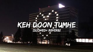 Keh Doon Tumhe Remix [Slowed + Reverb] - Baadshaho | Emraan Hashmi, Esha Gupta
