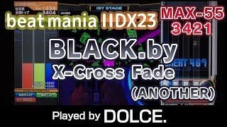 BLACK.by X-Cross Fade (A) MAX-55 [3421] / played by DOLCE. / beatmania IIDX23 copula [手元付き]