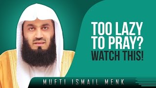 Too Lazy To Pray? - Watch This! ᴴᴰ ┇ Amazing Reminder ┇ by Mufti Ismail Menk ┇ TDR Production ┇