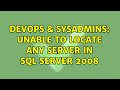 DevOps & SysAdmins: Unable to locate any server in SQL Server 2008 (3 Solutions!!)