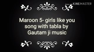 Maroon 5 girls like you song with tabla || GAUTAM JI music