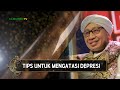 Tips Untuk Mengatasi Depresi | Hikmah Buya Yahya