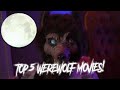 TOP 5 WEREWOLF MOVIES!