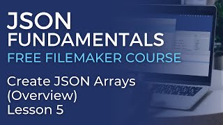 JSON Training for FileMaker - Create JSON Arrays - Overview (JSON Fundamentals #5)