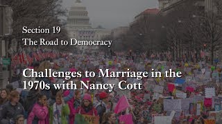 MOOC WHAW2.4x | 19.3 Challenges to Marriage in the 1970s with Nancy Cott | The Road to Democracy