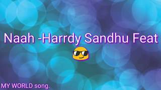 Naah -Harrdy Sandhu lyrics Song 2017.//My world song //.