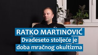 Ratko Martinović: Dvadeseto stoljeće je doba mračnog okultizma