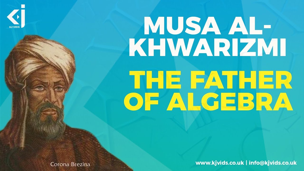 Meet Muhammad Ibn Musa Al-Khwarizmi - The Father Of Algebra - YouTube