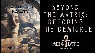 Beyond the Matrix: Decoding the Demiurge