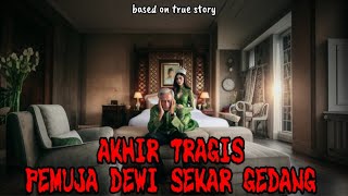 Akhir Tragis Pemuja Dewi Sekar Gedang