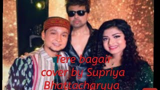 #Pawandeep #Arunita Tere bagair cover by Supriya Bhattacharyya| Pwandeep rajan and Arunita Kanjilal