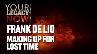 Your Legacy Starts NOW | Frank De Lio