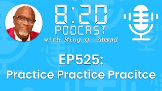 820 Podcast #525 Practice Practice Practice | Your Daily Urgency Meeting with Ming Q. Ahmad