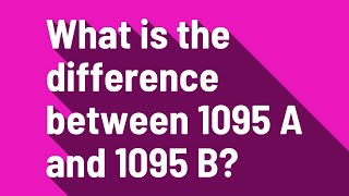 What is the difference between 1095 A and 1095 B?