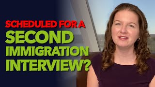 Scheduled for a Second Immigration Interview?