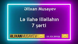 Əlixan Musayev - 3. Lə iləhə illəllahın 7 şərti