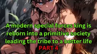 A modern special forces king is reborn into a primitive society leading the tribe to a better life 4