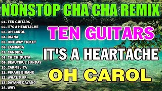 NEW NONSTOP CHA CHA REMIX 2023 - Ten Guitars, It's A Heartache, Oh Carol