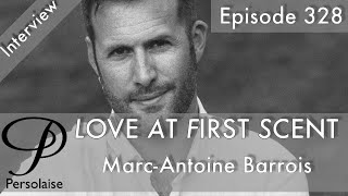 Marc-Antoine Barrois, brand founder, live interview on Persolaise Love At First Scent episode 328