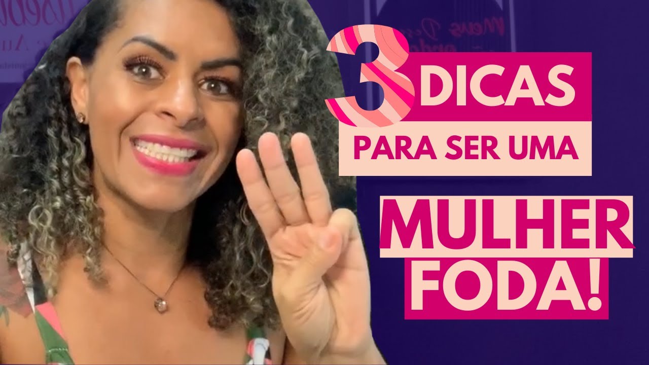 3 DICAS PARA SER UMA MULHER FODA! - YouTube