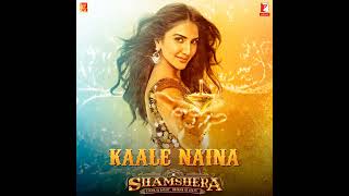 AUDIO: Kaale Naina - Shamshera | Ranbir K \u0026 Vaani K | Neeti Mohan, Shadab Faridi, Sudesh B