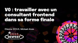 V0 : travailler avec un consultant frontend dans sa forme finale - Etienne IDOUX, Mickael Alves