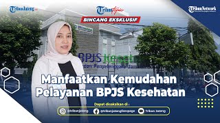 Manfaatkan Kemudahan Pelayanan BPJS Kesehatan