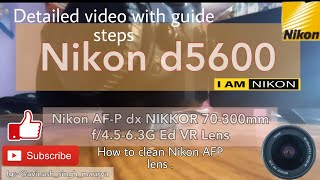 How to clean Nikon AF-P DX NIKKOR 70-300 mm f/4.5-6.3G ED VR Lens // .Use in Nikon d5600. lens clean