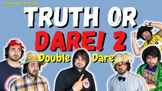 Truth or Dare 2: Double Dare! | ToneFrance \u0026 Friends