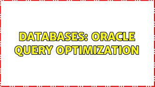 Databases: Oracle query optimization (2 Solutions!!)