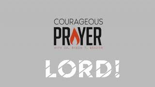 Courageous Prayer with Dr. Brazier @8:30am | January 29, 2025