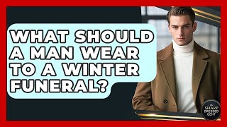 What Should A Man Wear To A Winter Funeral? - The Sharp Dressed Gent