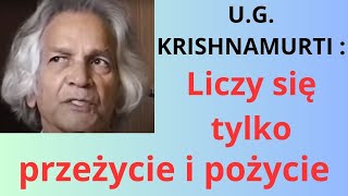 U.G. Krishnamurti: Liczy się tylko przeżycie i pożycie