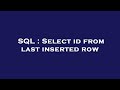 SQL : Select id from last inserted row