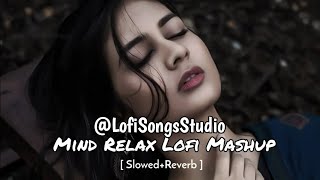 Mind Relax Lofi Mashup | Lo-fi [ Slowed+Reverb ] | Non-stop Lofi Mashup | Lofi Songs Studio