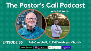 Ep 85 - Rob Campbell, ALIVE Wesleyan Church