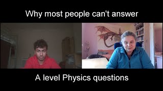 Why most people can't answer A level Physics questions