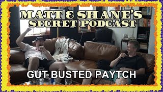 Gut Busted Paytch | Matt and Shane's Secret Podcast