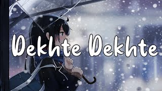 Dekhte Dekhte[Slowed+Reverb]-Atif Aslam  ||Text Audio