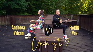 FloRIN Vos \u0026 Andreea Vilcan - Unde esti [Oficial Video]